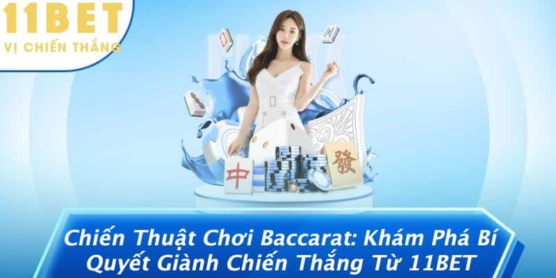 Chiến Thuật Chơi Baccarat: Khám Phá Bí Quyết Giành Chiến Thắng Từ 11BET 1 Chiến Thuật Chơi Baccarat: Khám Phá Bí Quyết Giành Chiến Thắng Từ 11BET