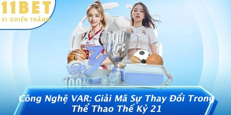 Công Nghệ VAR: Giải Mã Sự Thay Đổi Trong Thể Thao Thế Kỷ 21 1 Công Nghệ VAR: Giải Mã Sự Thay Đổi Trong Thể Thao Thế Kỷ 21